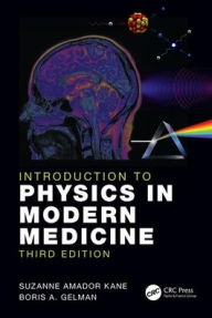 Title: Introduction to Physics in Modern Medicine / Edition 3, Author: Suzanne Amador Kane