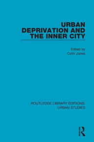 Title: Urban Deprivation and the Inner City / Edition 1, Author: Colin Jones