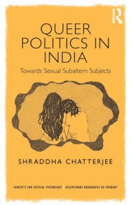 Free download ebooks in txt format Queer Politics in India: Towards Sexual Subaltern Subjects