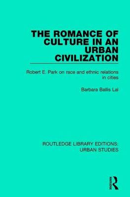 The Romance of Culture an Urban Civilisation: Robert E. Park on Race and Ethnic Relations Cities