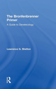 Title: The Bronfenbrenner Primer: A Guide to Develecology, Author: Lawrence Shelton