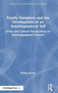 Title: Family Narratives and the Development of an Autobiographical Self: Social and Cultural Perspectives on Autobiographical Memory / Edition 1, Author: Robyn Fivush