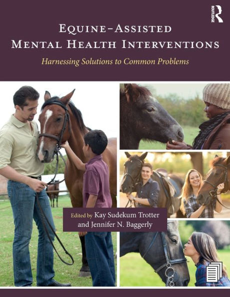 Equine-Assisted Mental Health Interventions: Harnessing Solutions to Common Problems / Edition 1