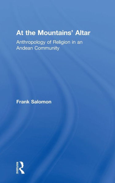 At the Mountains' Altar: Anthropology of Religion an Andean Community