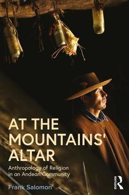 At the Mountains' Altar: Anthropology of Religion in an Andean Community / Edition 1