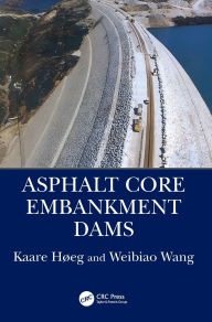 Title: Asphalt Core Embankment Dams, Author: Kaare Høeg