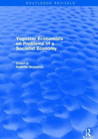 Title: Yugoslav Economists on Problems of a Socialist Economy, Author: Radmila Stojanovic