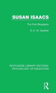 Title: Susan Isaacs: The First Biography, Author: D.E.M. Gardner