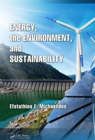 Title: Energy, the Environment, and Sustainability / Edition 1, Author: Efstathios E. Michaelides