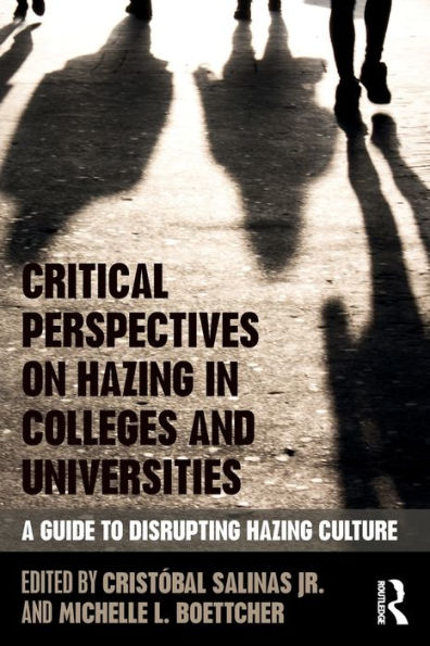 Critical Perspectives on Hazing in Colleges and Universities: A Guide to Disrupting Hazing Culture / Edition 1