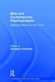 Title: Bion and Contemporary Psychoanalysis: Reading A Memoir of the Future, Author: Giuseppe Civitarese