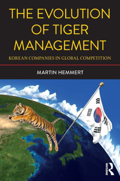 The Evolution of Tiger Management: Korean Companies in Global Competition / Edition 2