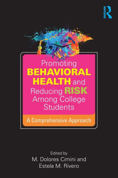 Promoting Behavioral Health and Reducing Risk among College Students: A Comprehensive Approach / Edition 1