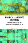 Political Candidate Selection: Who Wins, Who Loses, and Under-Representation in the UK / Edition 1