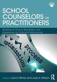 Title: School Counselors as Practitioners: Building on Theory, Standards, and Experience for Optimal Performance / Edition 1, Author: Judy A. Nelson