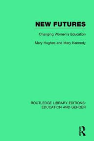 Title: New Futures: Changing Women's Education, Author: Mary Hughes