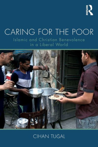 Caring for the Poor: Islamic and Christian Benevolence in a Liberal World / Edition 1