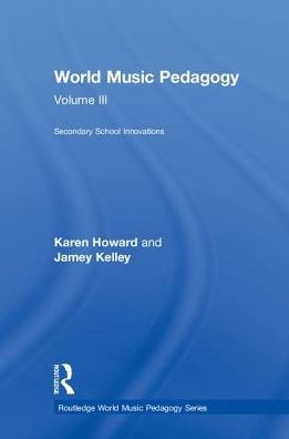 World Music Pedagogy, Volume III: Secondary School Innovations