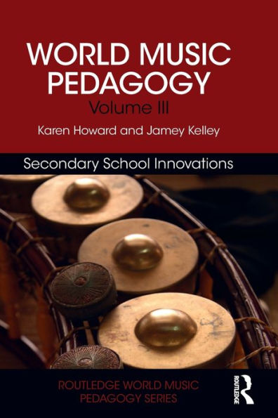 World Music Pedagogy, Volume III: Secondary School Innovations / Edition 1