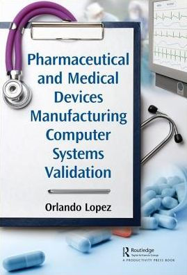 Pharmaceutical and Medical Devices Manufacturing Computer Systems Validation