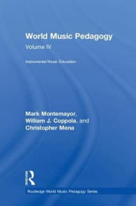 Title: World Music Pedagogy, Volume IV: Instrumental Music Education, Author: Mark Montemayor
