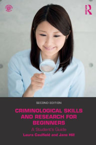 Title: Criminological Skills and Research for Beginners: A Student's Guide / Edition 2, Author: Laura Caulfield