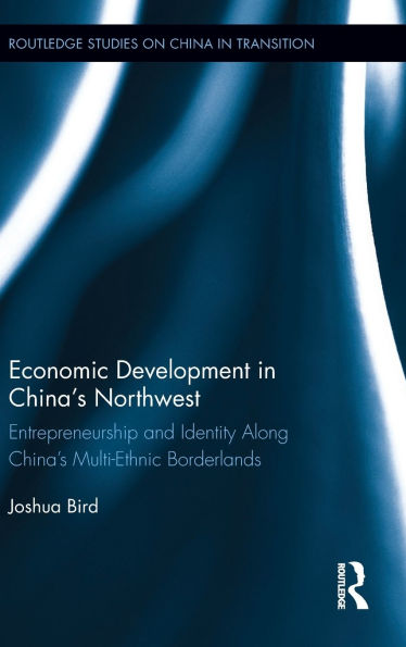 Economic Development China's Northwest: Entrepreneurship and identity along multi-ethnic borderlands