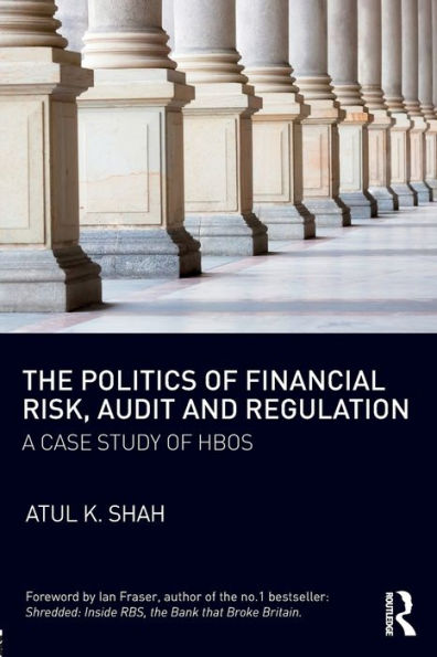 The Politics of Financial Risk, Audit and Regulation: A Case Study of HBOS / Edition 1