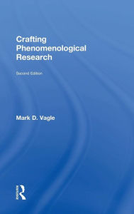 Title: Crafting Phenomenological Research / Edition 2, Author: Mark D. Vagle