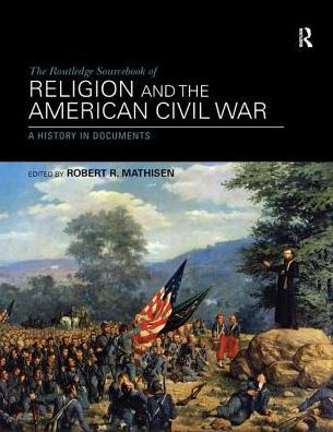the Routledge Sourcebook of Religion and American Civil War: A History Documents