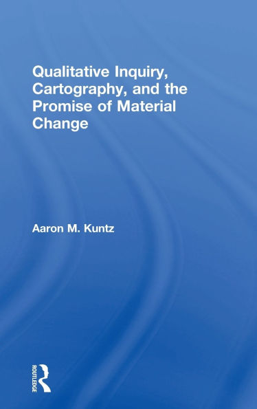 Qualitative Inquiry, Cartography, and the Promise of Material Change