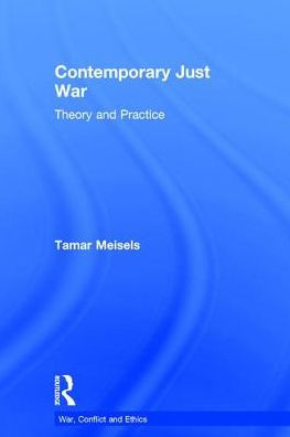 Contemporary Just War: Theory and Practice by Tamar Meisels, Hardcover ...