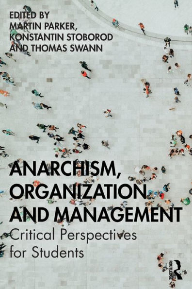 Anarchism, Organization and Management: Critical Perspectives for Students / Edition 1
