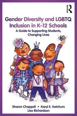 Gender Diversity and LGBTQ Inclusion in K-12 Schools: A Guide to Supporting Students, Changing Lives / Edition 1