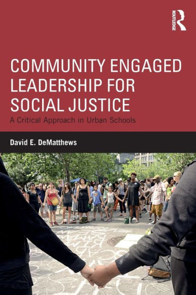 Community Engaged Leadership for Social Justice: A Critical Approach in Urban Schools / Edition 1