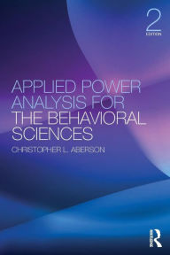 Title: Applied Power Analysis for the Behavioral Sciences: 2nd Edition / Edition 2, Author: Christopher L. Aberson