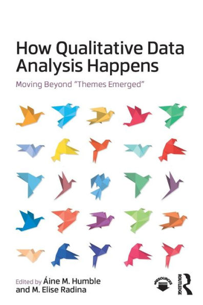 How Qualitative Data Analysis Happens: Moving Beyond "Themes Emerged" / Edition 1