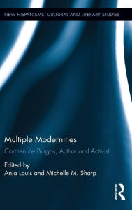Title: Multiple Modernities: Carmen de Burgos, Author and Activist / Edition 1, Author: Michelle Sharp