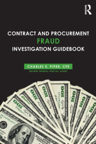 Title: Contract and Procurement Fraud Investigation Guidebook, Author: Charles E. Piper