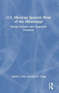 Title: U.S. Mexican Spanish West of the Mississippi: Social Context and Linguistic Features, Author: Daniel J. Villa