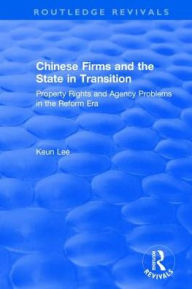 Title: Chinese Firms and the State in Transition: Property Rights and Agency Problems in the Reform Era, Author: Lily Xiao Hong Lee