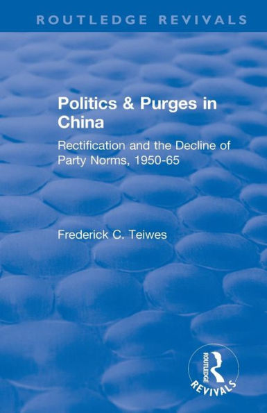 Revival: Politics and Purges in China (1980): Rectification and the Decline of Party Norms, 1950-65 / Edition 1