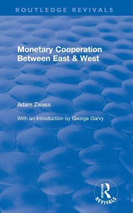 Title: Monetary Cooperation Between East and West, Author: Adam Zwass