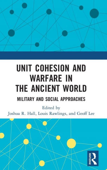 Unit Cohesion and Warfare the Ancient World: Military Social Approaches
