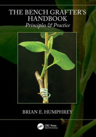 Title: The Bench Grafter's Handbook: Principles & Practice, Author: Brian E. Humphrey