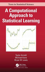 Title: A Computational Approach to Statistical Learning / Edition 1, Author: Taylor Arnold