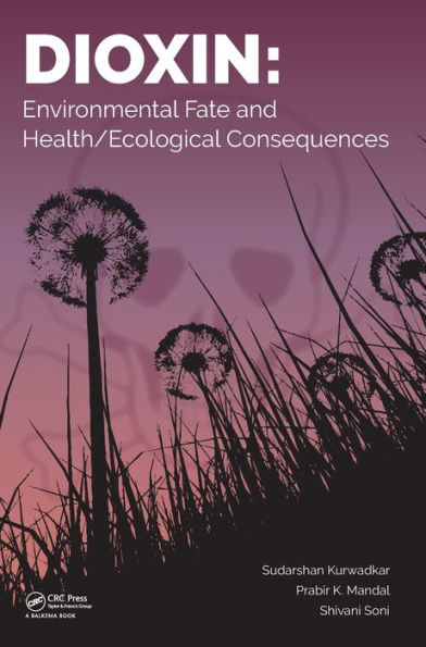Dioxin: Environmental Fate and Health/Ecological Consequences / Edition 1
