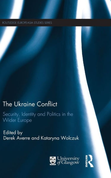 The Ukraine Conflict: Security, Identity and Politics in the Wider Europe