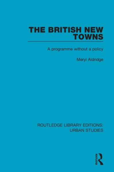 The British New Towns: A Programme without a Policy / Edition 1