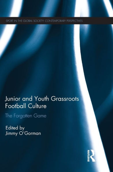 Junior and Youth Grassroots Football Culture: The Forgotten Game